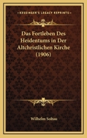 Das Fortleben Des Heidentums in Der Altchristlichen Kirche (Classic Reprint) 1145260845 Book Cover