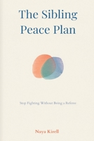 The Sibling Peace Plan: Stop Fighting Without Being a Referee 9377785154 Book Cover