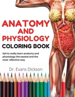 Anatomy and physiology coloring book: Get to really learn anatomy and physiology the easiest and most effective way B08DBPRQ1F Book Cover