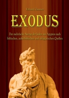 Exodus: Der mehrfache Auszug der Juden aus Ägypten nach biblischen, außerbiblischen und altägyptischen Quellen 3754343165 Book Cover