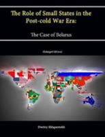 The Role of Small States in the Post-cold War Era: The Case of Belarus 1478384611 Book Cover