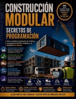 Construcción Modular Secretos de programación: Cómo coordinar la producción de la fábrica, la preparación del sitio, la logística y la instalación sin demoras (Spanish Edition) B0H5MB75LV Book Cover