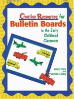 Creative Resources for Bulletin Boards in the Early Childhood Classroom 0876591837 Book Cover