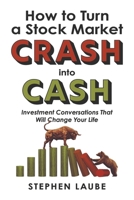 How to Turn a Stock Market CRASH into CASH: Investment Conversations That Will Change Your Life B0CD3BLM1G Book Cover