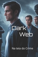DARK WEB: Na teia do Crime (Portuguese Edition) B0DT45Q7L8 Book Cover
