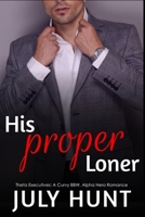 His Proper Loner: A Curvy Woman, Alpha Hero Romance 1701434687 Book Cover