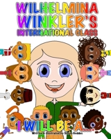 Wilhelmina Winkler's International Class: I will be a........ B0BQGJGRNC Book Cover