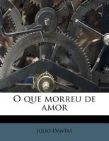 O que morreu de amor 1179814711 Book Cover