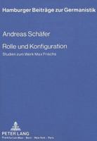 Rolle Und Konfiguration: Studien Zum Werk Max Frischs 3631418213 Book Cover