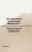 „War das wirklich narzisstischer Missbrauch?“: Klarheit für Frauen, die sich selbst wieder glauben wollen (Klarheit nach destruktiven Beziehungen) (German Edition) B0GH6FTX8S Book Cover