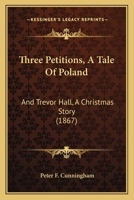 Three Petitions, a Tale of Poland and Trevor Hall: A Christmas Story 1120043824 Book Cover