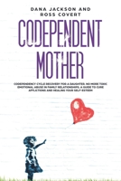 Codependent Mother: Codependency Cycle Recovery for a Daughter. No more Toxic Emotional Abuse in Family Relationships. A Guide to Cure Afflictions and Healing your Self-Esteem 1709068426 Book Cover