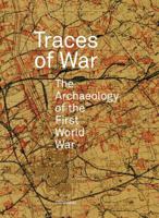 Traces of War: The Archaeology of the First World War 9492677512 Book Cover