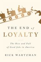 The End of Loyalty: The Rise and Fall of Good Jobs in America 1586489143 Book Cover