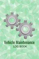Vehicle Maintenance Log Book: Car Repairs Records Notebook, Auto Maintenance Records Book, Truck Maintenance Log, Motorcycle Repairs Log Sheet, RV ... Keeper, Car Owners Vehicle Repairs Tracker 1796694843 Book Cover