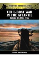 The U-Boat War in the Atlantic : Volume III: 1944-1945: 3 (World War II from Original Sources) 178159161X Book Cover