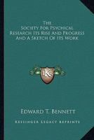 The Society for Psychical Research: Its Rise & Progress & a Sketch of Its Work 1162933402 Book Cover