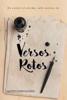 Versos Rotos: No Existe El Olvido, Solo Existes T 1643340468 Book Cover