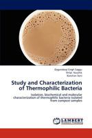Study and Characterization of Thermophilic Bacteria: Isolation, biochemical and molecular characterization of thermophilic bacteria isolated from compost samples 3659197300 Book Cover