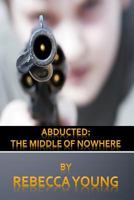 Abducted: The Middle of Nowhere 1497341884 Book Cover