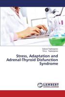 Stress, Adaptation and Adrenal-Thyroid Disfunction Syndrome 3846526894 Book Cover