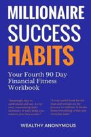 Millionaire Success Habits: Your Fourth 90 Day Financial Fitness Workbook 198383517X Book Cover