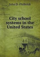 Circulars of Information of the Bureau of Education: City School Systems in the United States 1297160061 Book Cover