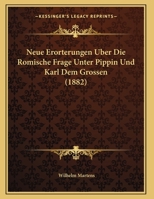 Neue Erorterungen Uber Die Romische Frage Unter Pippin Und Karl Dem Grossen (1882) 1167359909 Book Cover