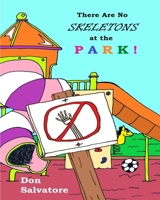 There Are No Skeletons at the Park! (There Are No Monsters) B0882PB67V Book Cover
