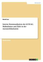 Interne Kommunikation der AUDI AG. Maßnahmen und Ziele in der Automobilindustrie 366806587X Book Cover