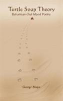 Turtle Soup Theory: Bahamian Out Island Poetry 1403353220 Book Cover