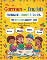 German-English Bilingual Short Stories for Dyslexic Grade 1 Kids: A Dual Language Approach to Early Reading Success (The Clear Path Bilingual Series) B0H62LGZ7T Book Cover