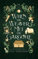 When the Weaver Met the Gargoyle (Leafshire Cove Monsters) B0H5KG7Q7Z Book Cover