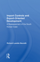 Import Controls and Export-Oriented Development: A Reassessment of the South Korean Case 0367005743 Book Cover