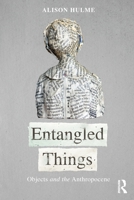 Entangled Things: Objects and the Anthropocene 1032794585 Book Cover