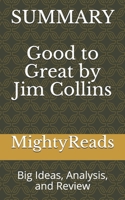 Summary of Good to Great by Jim Collins: Big Ideas, Analysis, and Review 1691859877 Book Cover