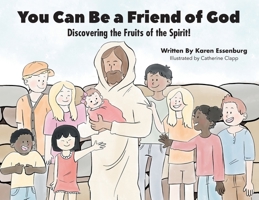 You Can Be a Friend of God: Discovering the Fruits of the Spirit! 1685565301 Book Cover