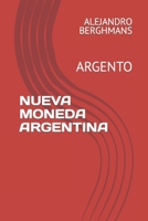 NUEVA MONEDA ARGENTINA: ARGENTO B0C6VZ3VPW Book Cover