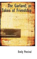 The Garland; or Token of Friendship 0554584271 Book Cover