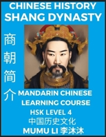 Chinese History of Shang Dynasty - Mandarin Chinese Learning Course (HSK Level 4), Self-learn Chinese, Easy Lessons, Simplified Characters, Words, Idi B0BQFH3DW6 Book Cover