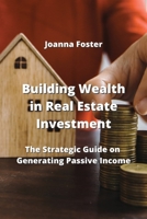 Building Wealth in Real Estate Investment: The Strategic Guide on Generating Passive Income 961190228X Book Cover