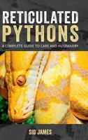 Reticulated Pythons: A complete guide to care and husbandry 1916499708 Book Cover