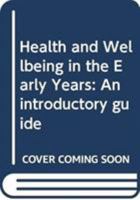 Health and Wellbeing in the Early Years: An Introductory Guide 0415717566 Book Cover