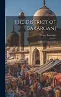 The District of Bákarganj; its History and Statistics 1022152939 Book Cover