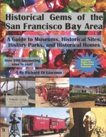 Historical Gems of the San Francisco Bay Area: A Guide to Museums, Historical Sites, History Parks, and Historical Homes 1532943199 Book Cover