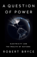 A Question of Power: Electricity and the Wealth of Nations 1541736052 Book Cover