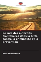 Le rôle des autorités frontalières dans la lutte contre la criminalité et la prévention 6209148166 Book Cover