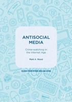Antisocial Media: Crime-watching in the Internet Age 3319639846 Book Cover