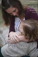 Sage Breastfeeding & Beyond: Wisdom from the Front Lines for the Connected, Badass Mama 1500390100 Book Cover