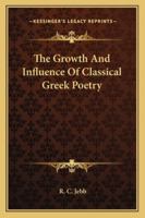 The Growth and Influence of Classical Greek Poetry 1022104020 Book Cover